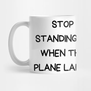 stop standing up when the plane lands Mug